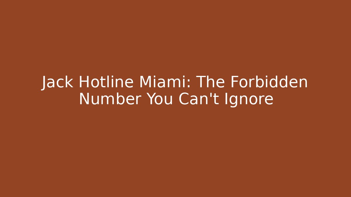 Jack Hotline Miami: The Forbidden Number You Can't Ignore