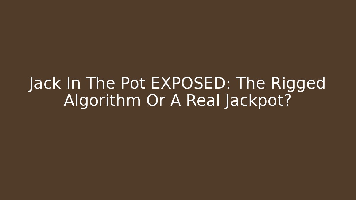 Jack In The Pot EXPOSED: The Rigged Algorithm Or A Real Jackpot? - Critter Realm