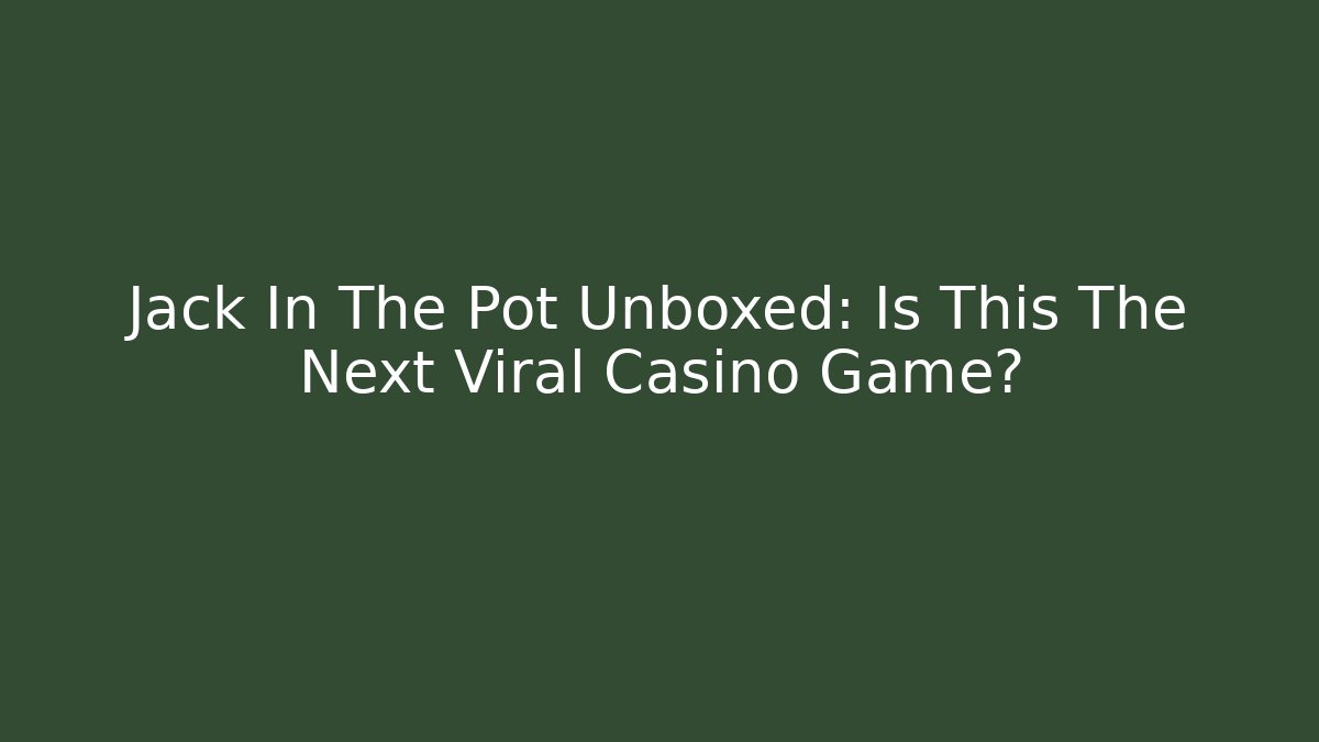 Jack In The Pot Unboxed: Is This The Next Viral Casino Game?