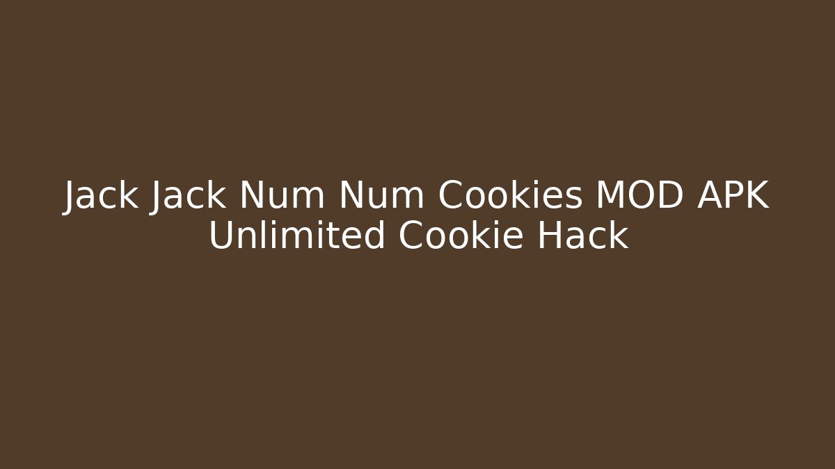 Jack Jack Num Num Cookies MOD APK Unlimited Cookie Hack