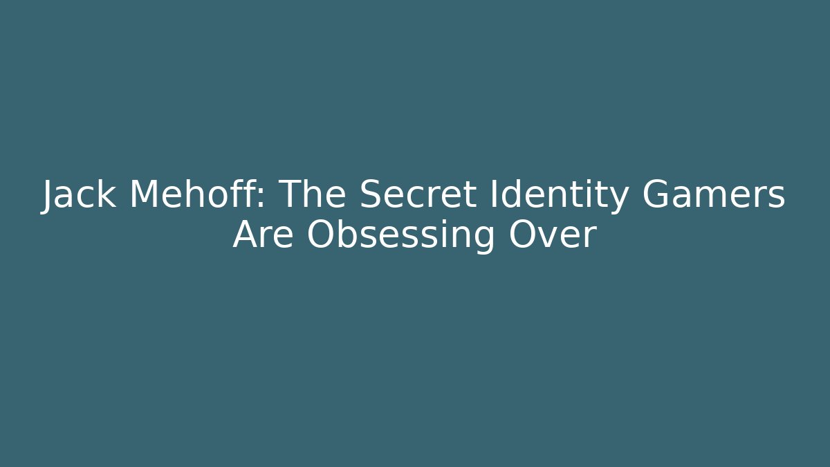 Jack Mehoff: The Secret Identity Gamers Are Obsessing Over