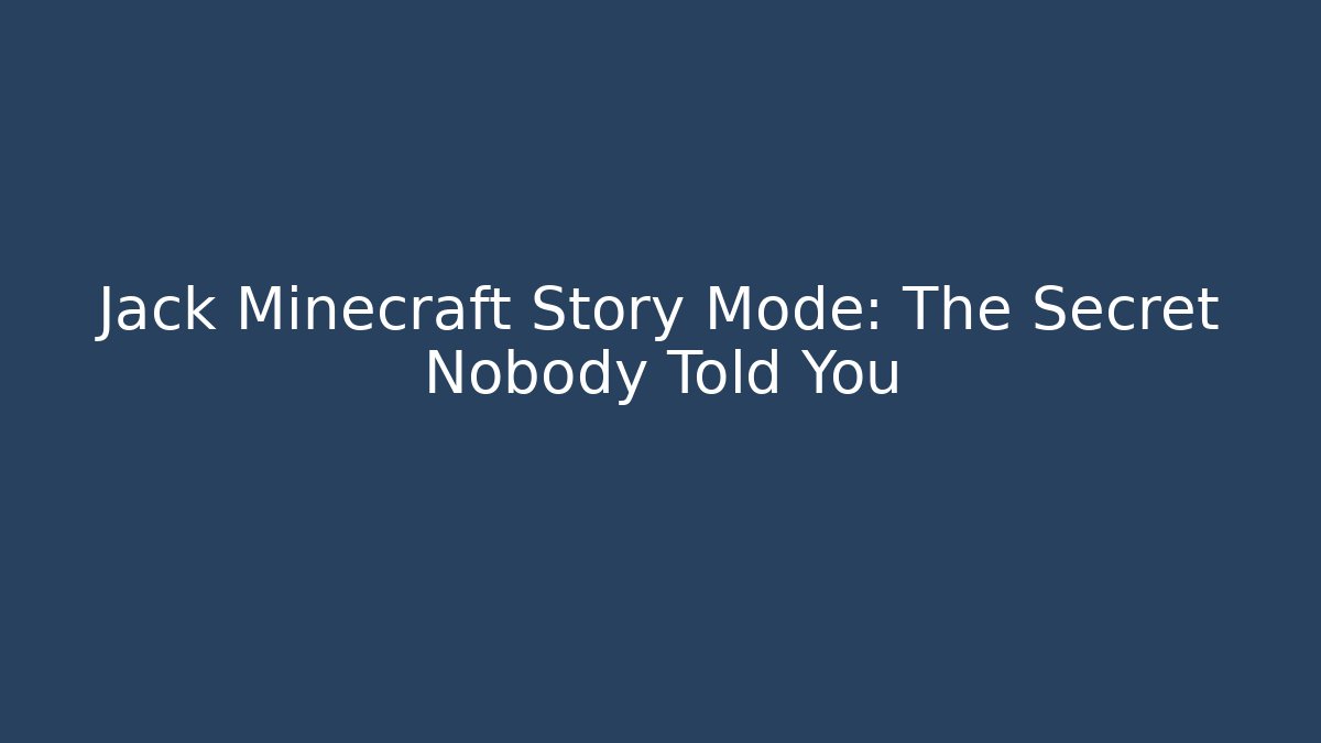 Jack Minecraft Story Mode: The Secret Nobody Told You