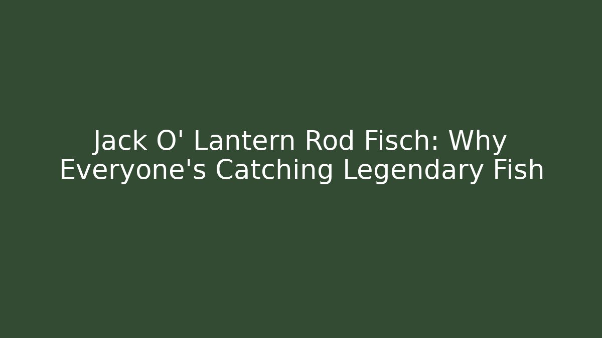 Jack O' Lantern Rod Fisch: Why Everyone's Catching Legendary Fish