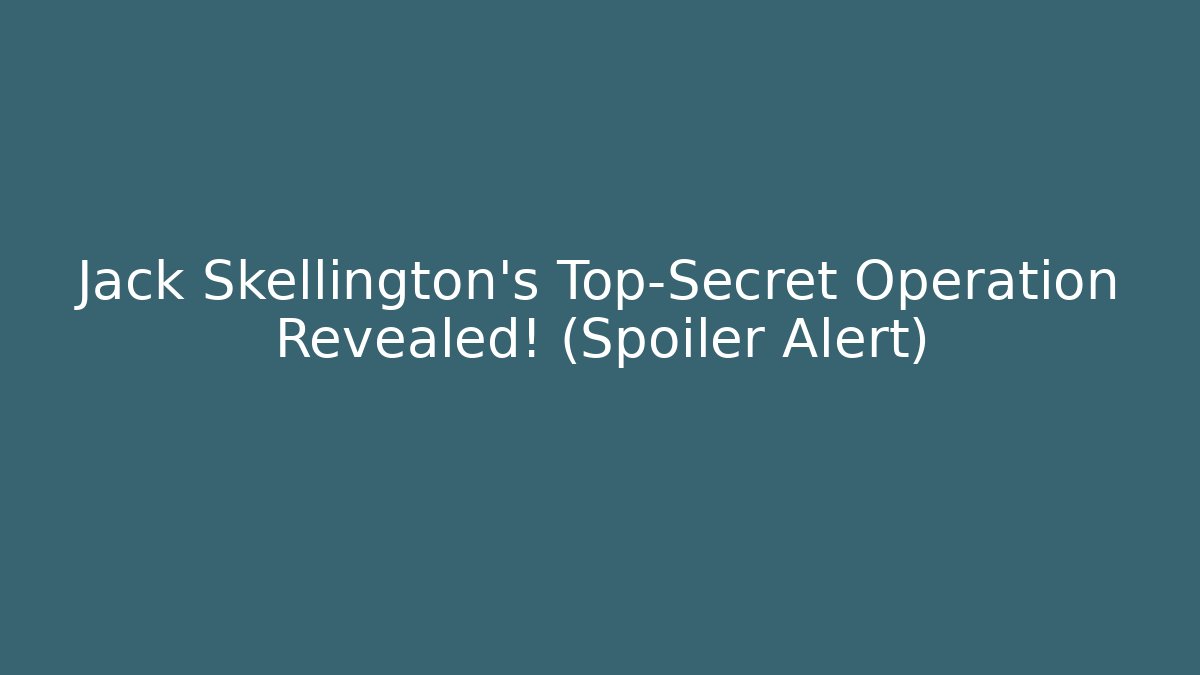 Jack Skellington's Top-Secret Operation Revealed! (Spoiler Alert)