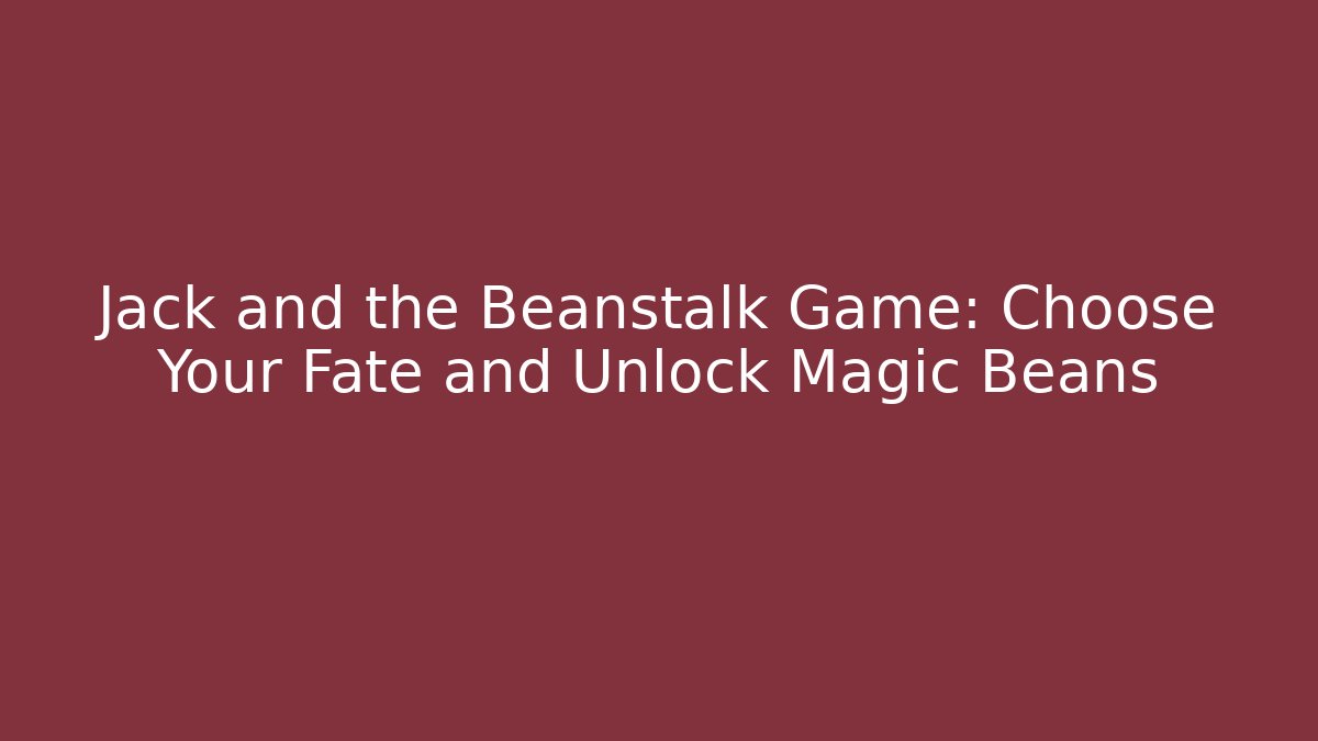 Jack and the Beanstalk Game: Choose Your Fate and Unlock Magic Beans