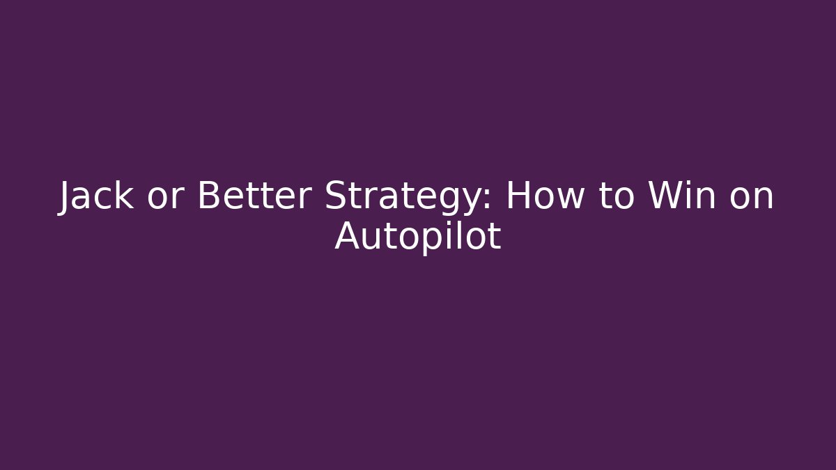 Jack or Better Strategy: How to Win on Autopilot - Critter Realm