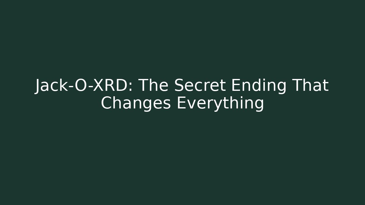 Jack-O-XRD: The Secret Ending That Changes Everything