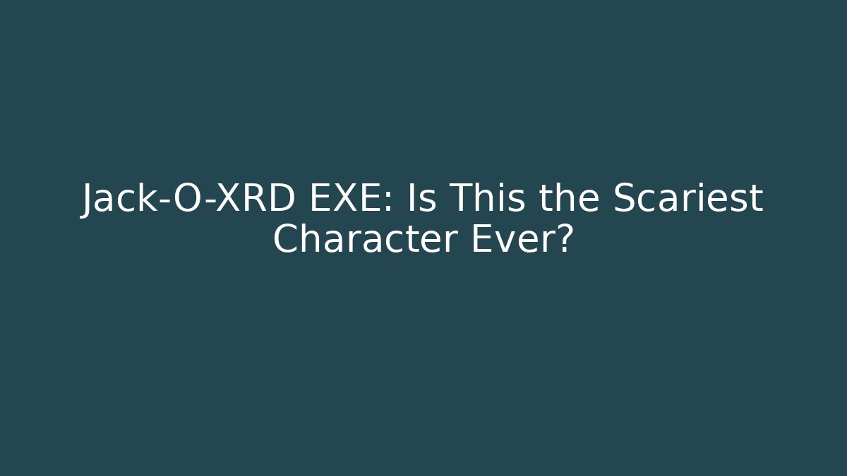 Jack-O-XRD EXE: Is This the Scariest Character Ever?