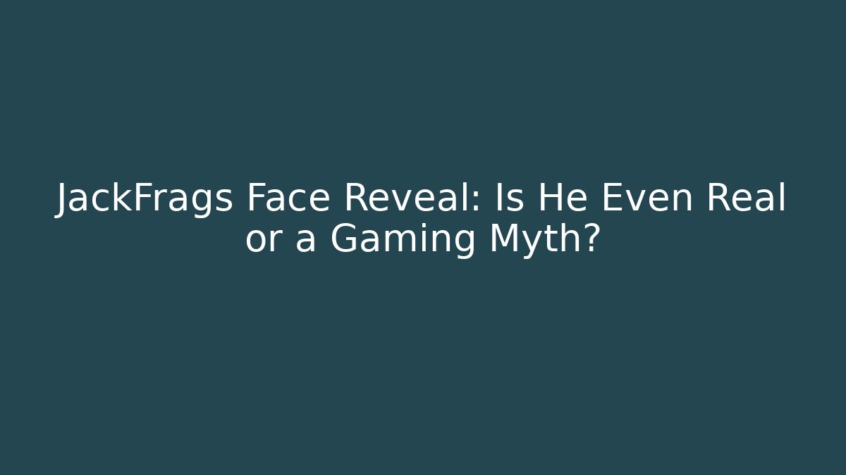 JackFrags Face Reveal: Is He Even Real or a Gaming Myth?