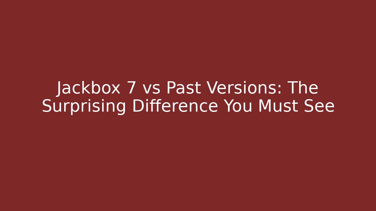 Jackbox 7 vs Past Versions: The Surprising Difference You Must See - Critter Realm