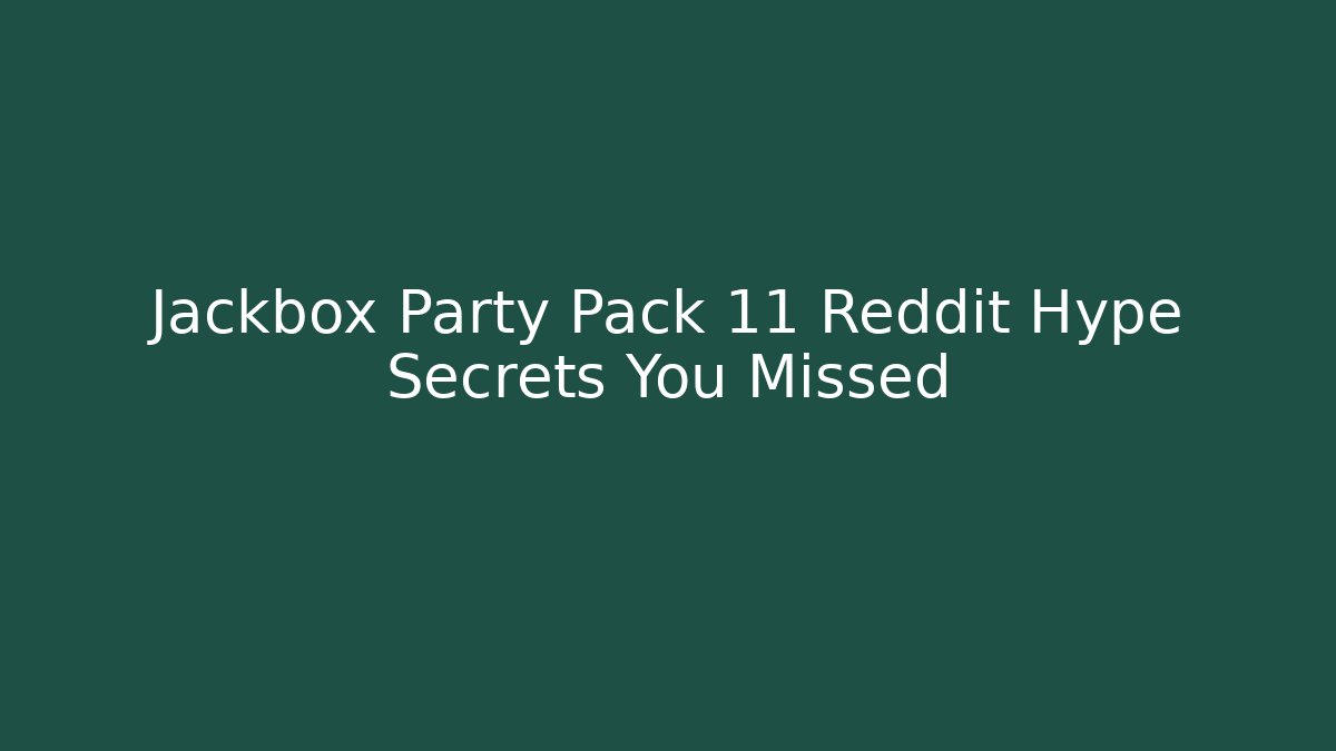 Jackbox Party Pack 11 Reddit Hype Secrets You Missed