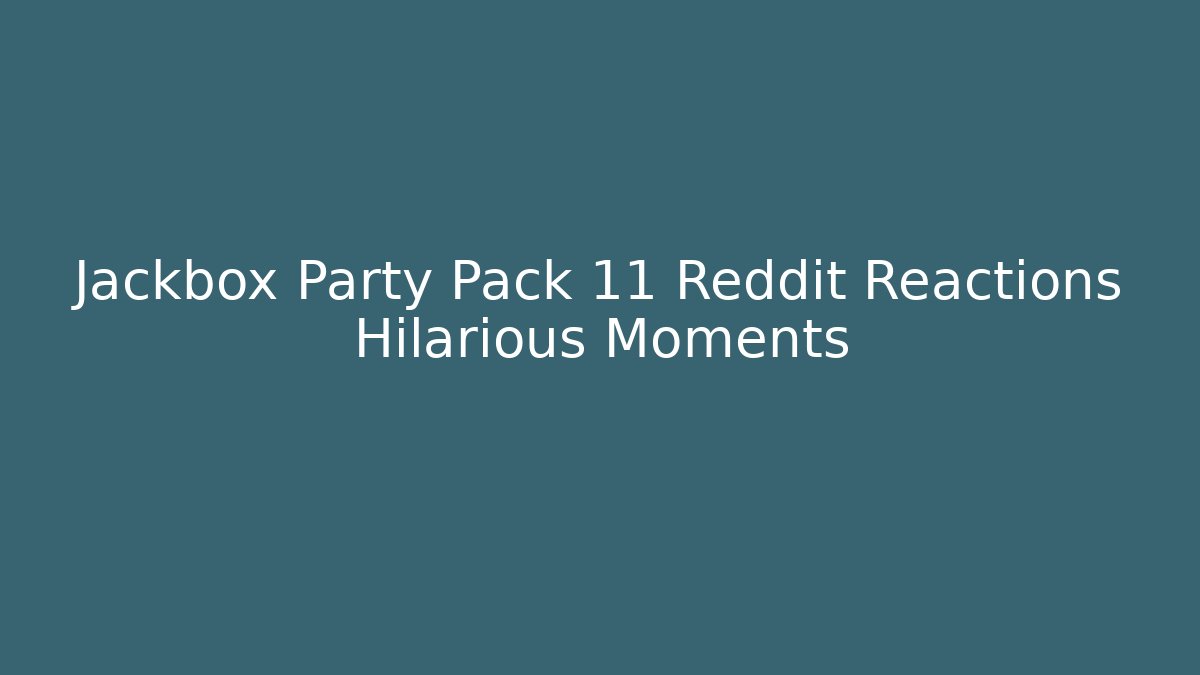 Jackbox Party Pack 11 Reddit Reactions Hilarious Moments - Critter Realm