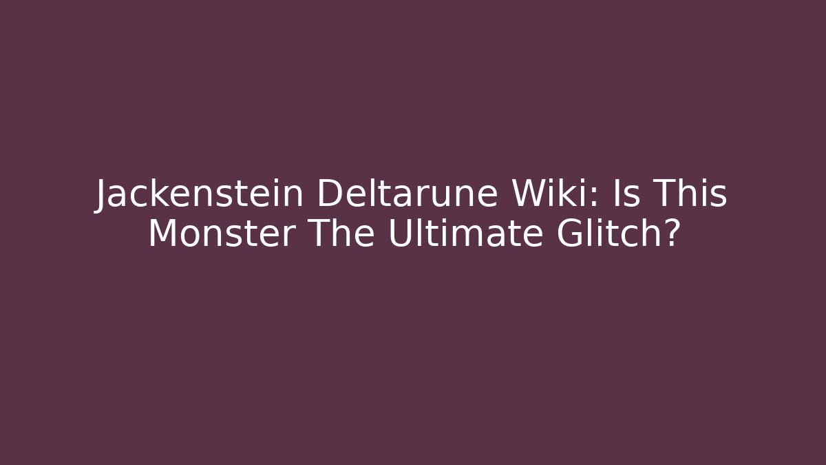 Jackenstein Deltarune Wiki: Is This Monster The Ultimate Glitch?