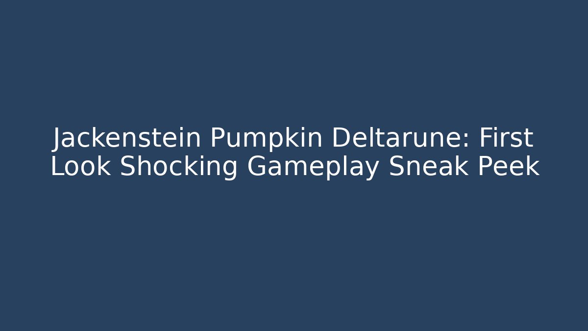 Jackenstein Pumpkin Deltarune: First Look Shocking Gameplay Sneak Peek