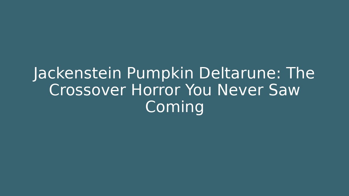 Jackenstein Pumpkin Deltarune: The Crossover Horror You Never Saw Coming