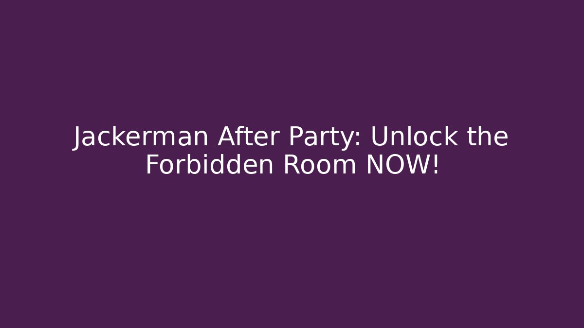 Jackerman After Party: Unlock the Forbidden Room NOW! - Critter Realm