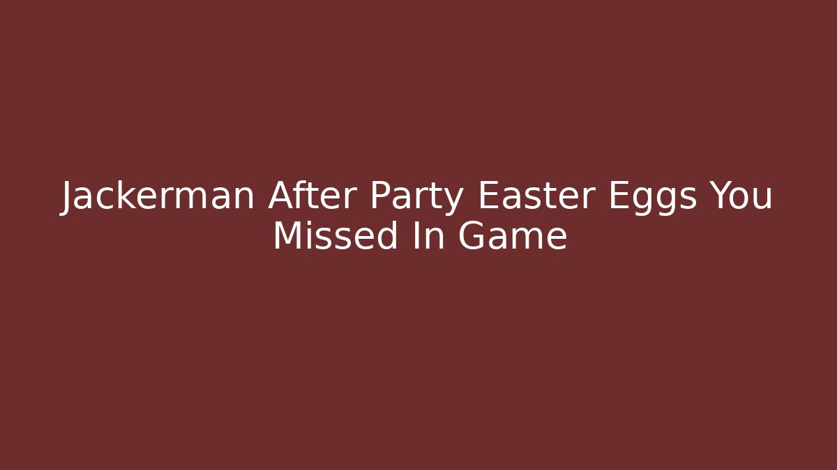 Jackerman After Party Easter Eggs You Missed In Game