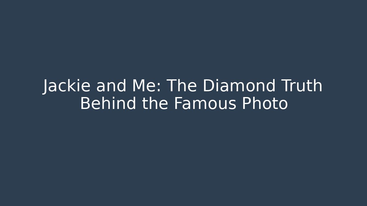 Jackie and Me: The Diamond Truth Behind the Famous Photo