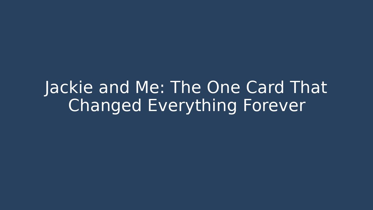 Jackie and Me: The One Card That Changed Everything Forever