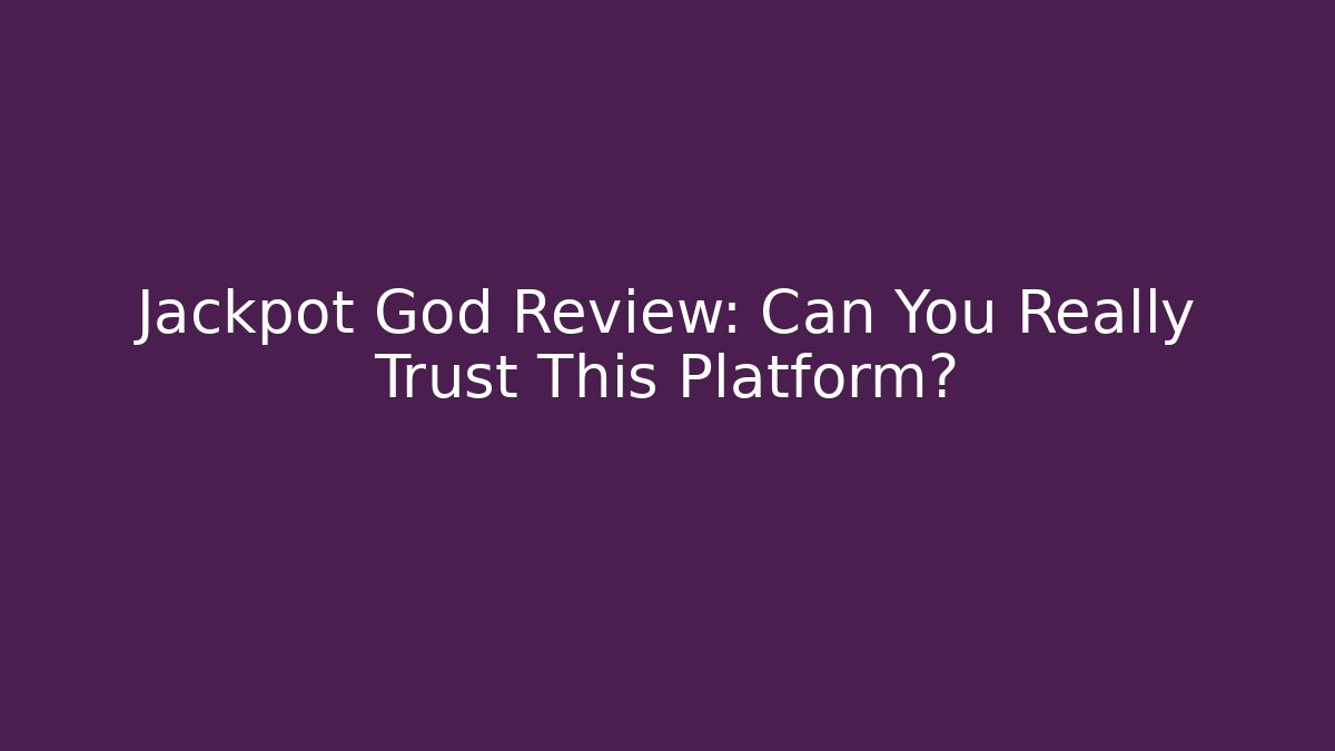 Jackpot God Review: Can You Really Trust This Platform?