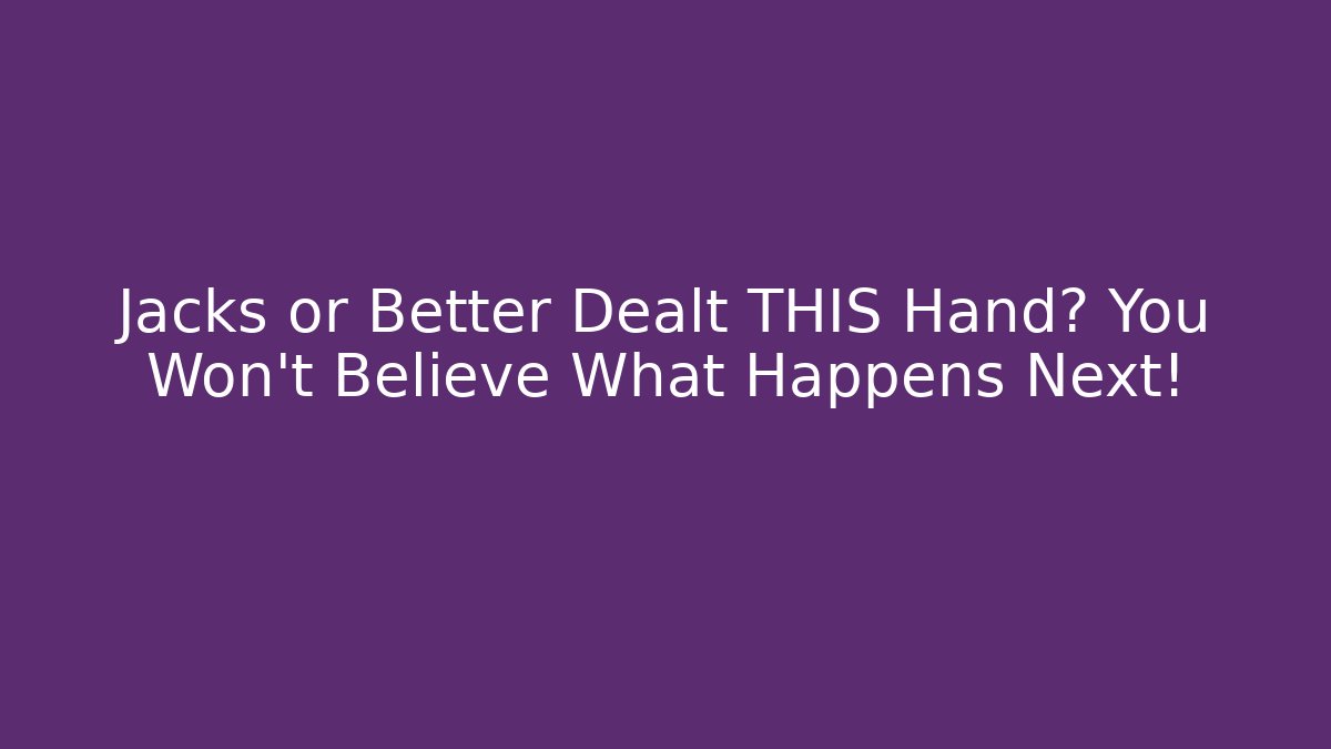 Jacks or Better Dealt THIS Hand? You Won't Believe What Happens Next!