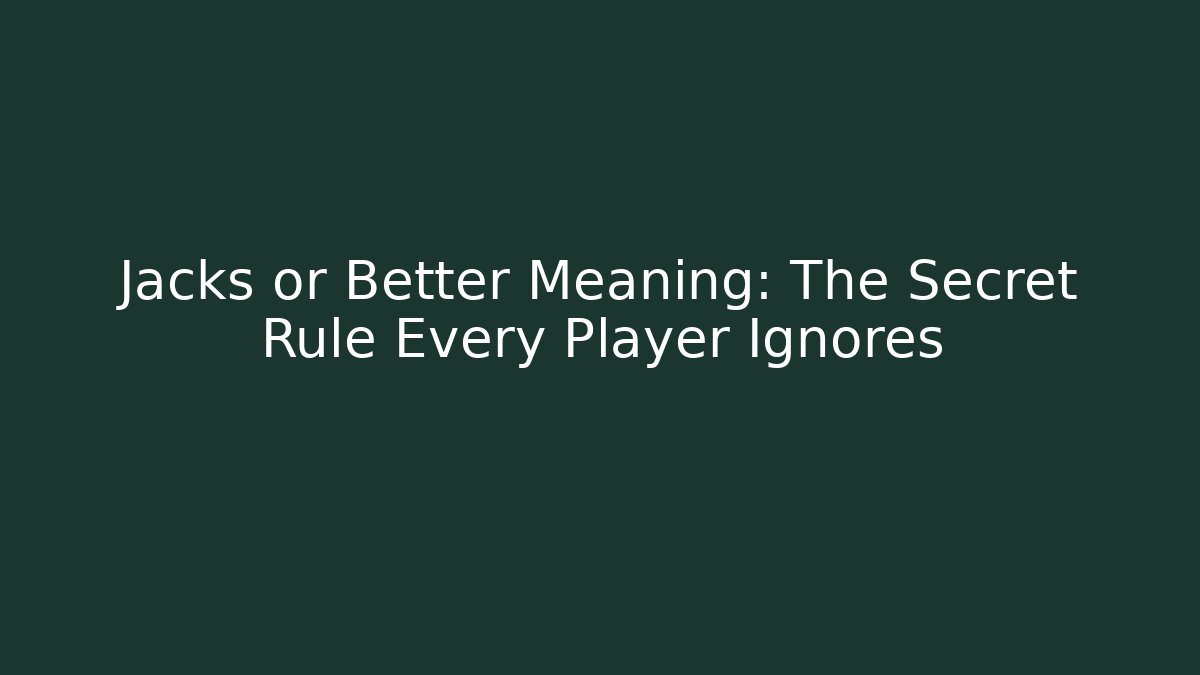 Jacks or Better Meaning: The Secret Rule Every Player Ignores