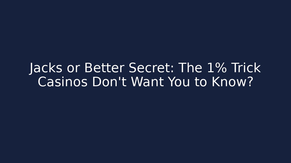 Jacks or Better Secret: The 1% Trick Casinos Don't Want You to Know?