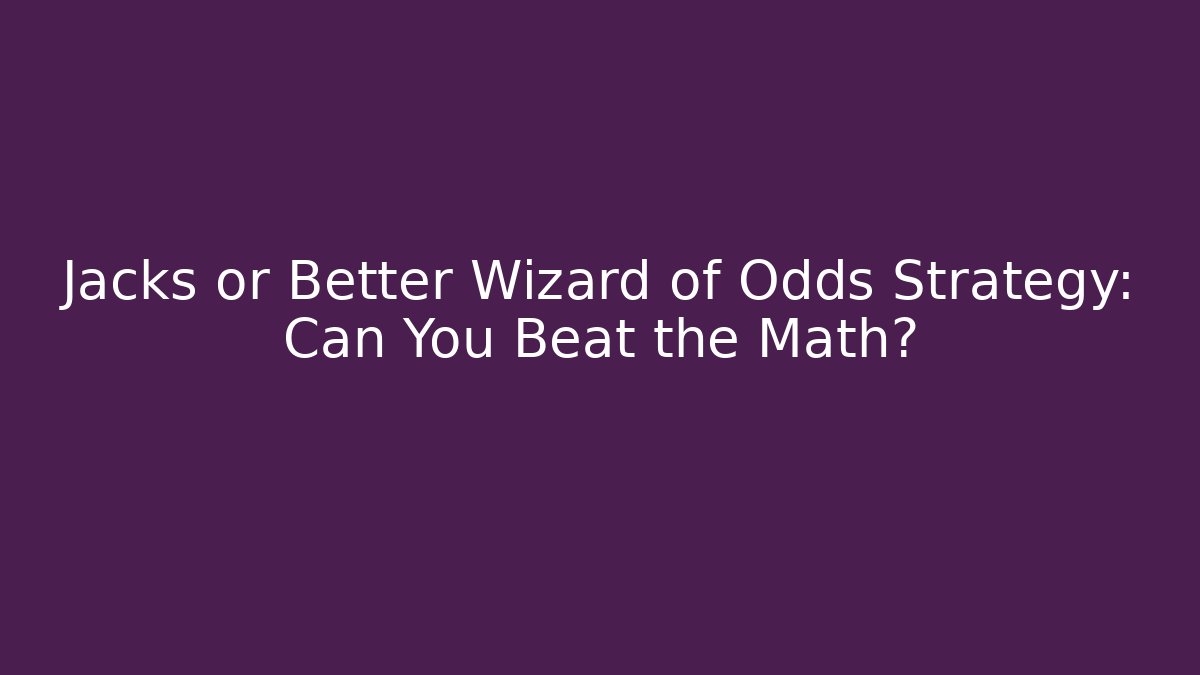 Jacks or Better Wizard of Odds Strategy: Can You Beat the Math?