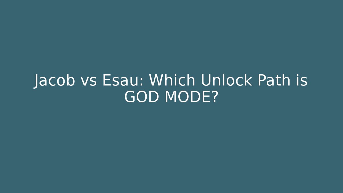 Jacob vs Esau: Which Unlock Path is GOD MODE? - Critter Realm