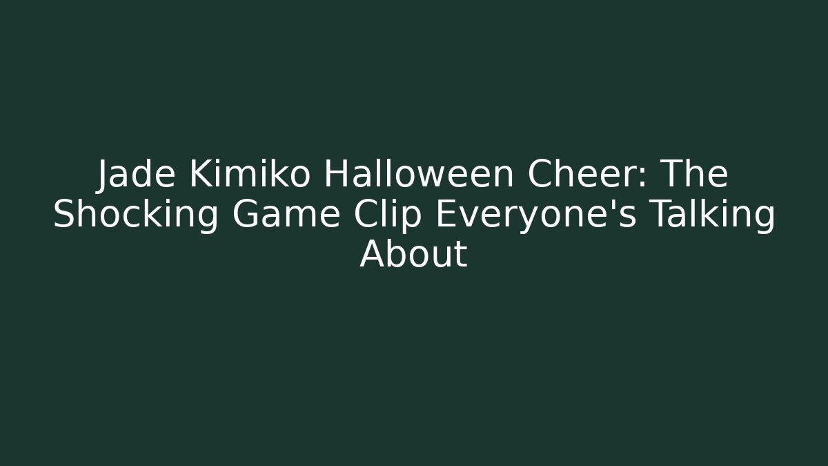 Jade Kimiko Halloween Cheer: The Shocking Game Clip Everyone’s Talking About