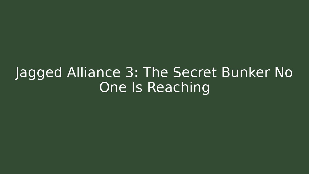 Jagged Alliance 3: The Secret Bunker No One Is Reaching