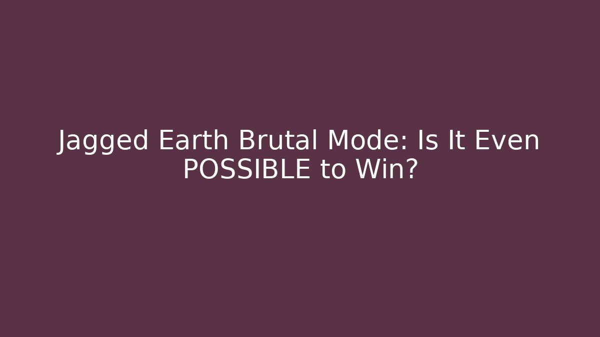 Jagged Earth Brutal Mode: Is It Even POSSIBLE to Win?