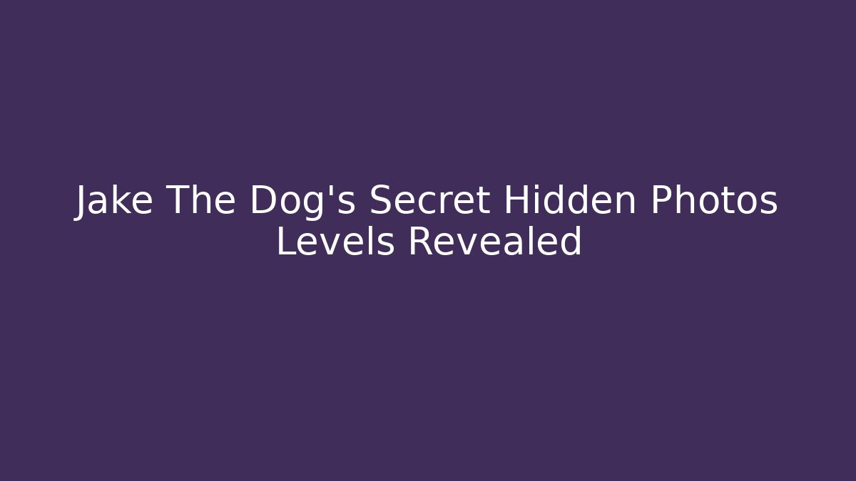 Jake The Dog’s Secret Hidden Photos Levels Revealed