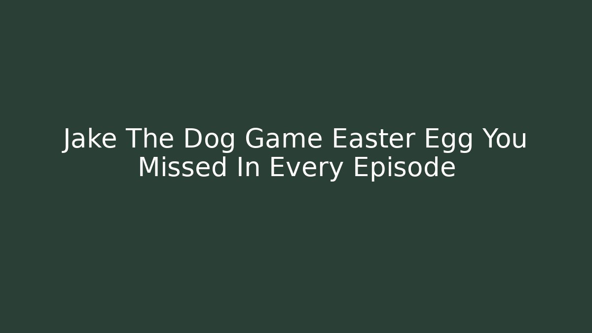 Jake The Dog Game Easter Egg You Missed In Every Episode