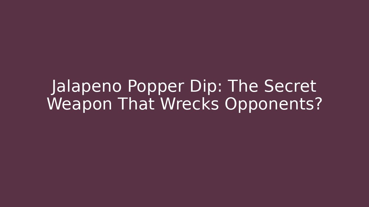 Jalapeño Popper Dip: The Secret Weapon That Wrecks Opponents?