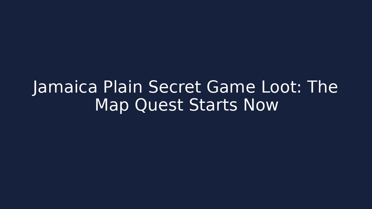 Jamaica Plain Secret Game Loot: The Map Quest Starts Now