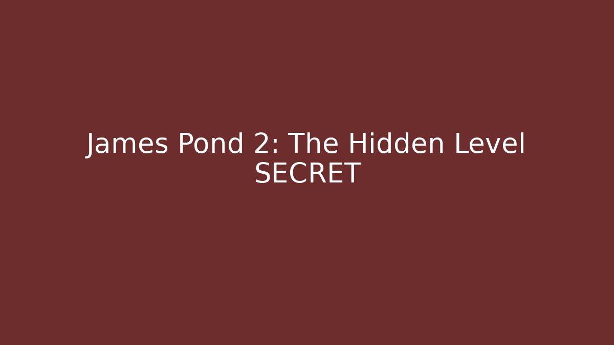 James Pond 2: The Hidden Level SECRET