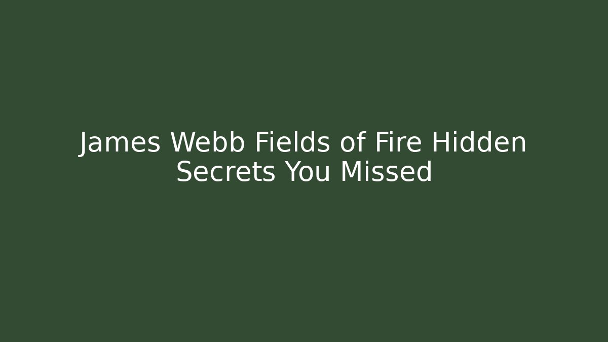 James Webb Fields of Fire Hidden Secrets You Missed