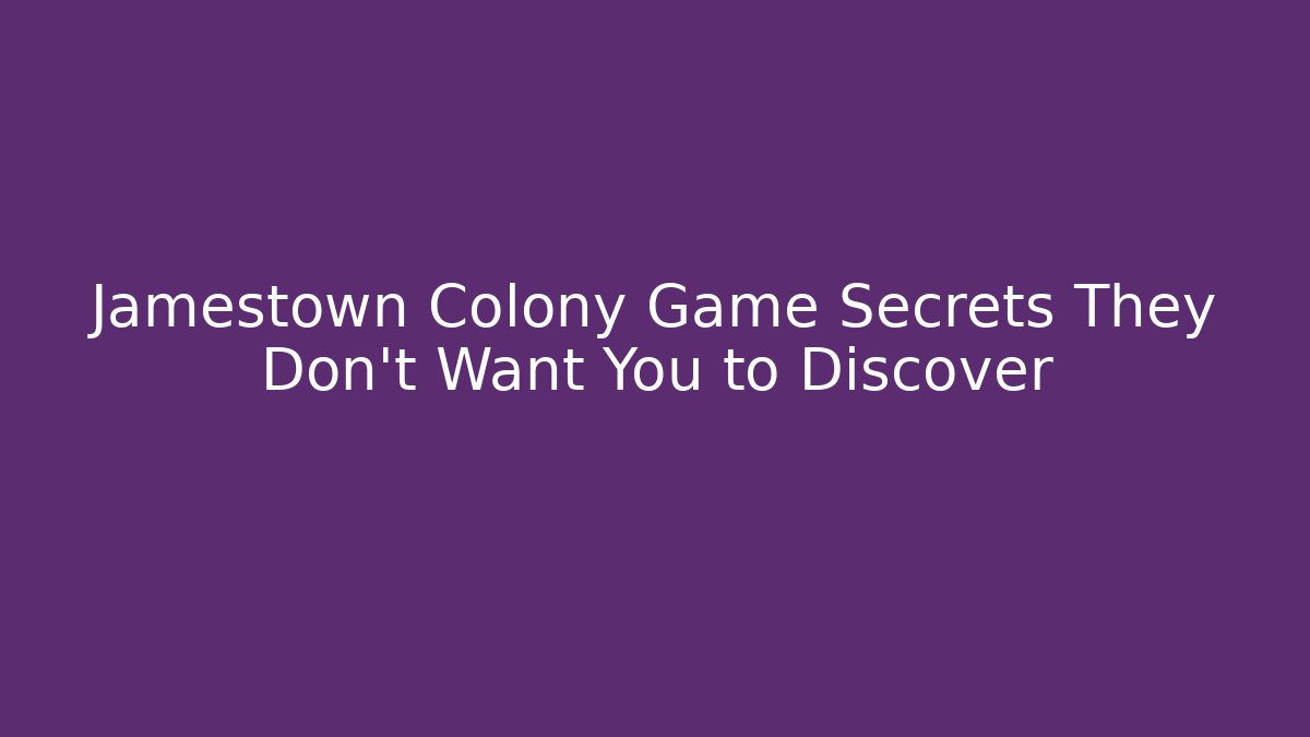 Jamestown Colony Game Secrets They Don't Want You to Discover