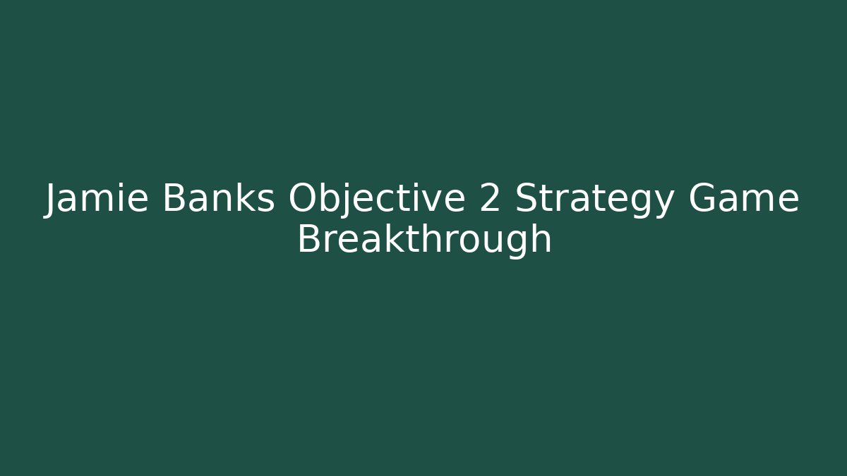 Jamie Banks Objective 2 Strategy Game Breakthrough - Critter Realm