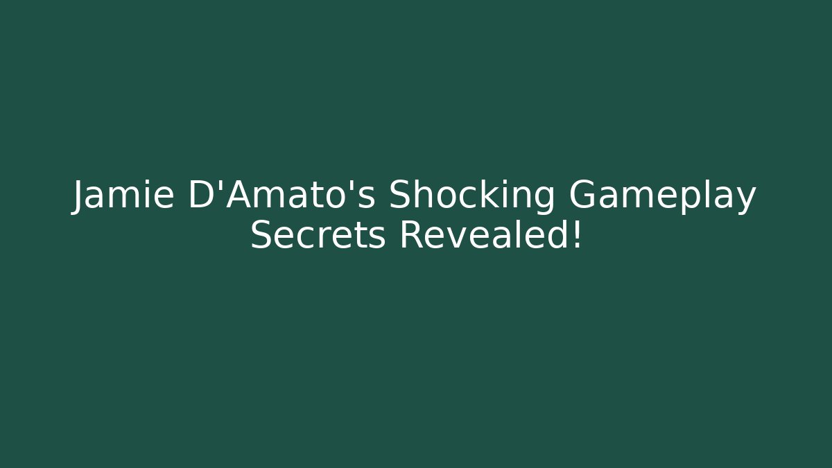 Jamie D'Amato's Shocking Gameplay Secrets Revealed!