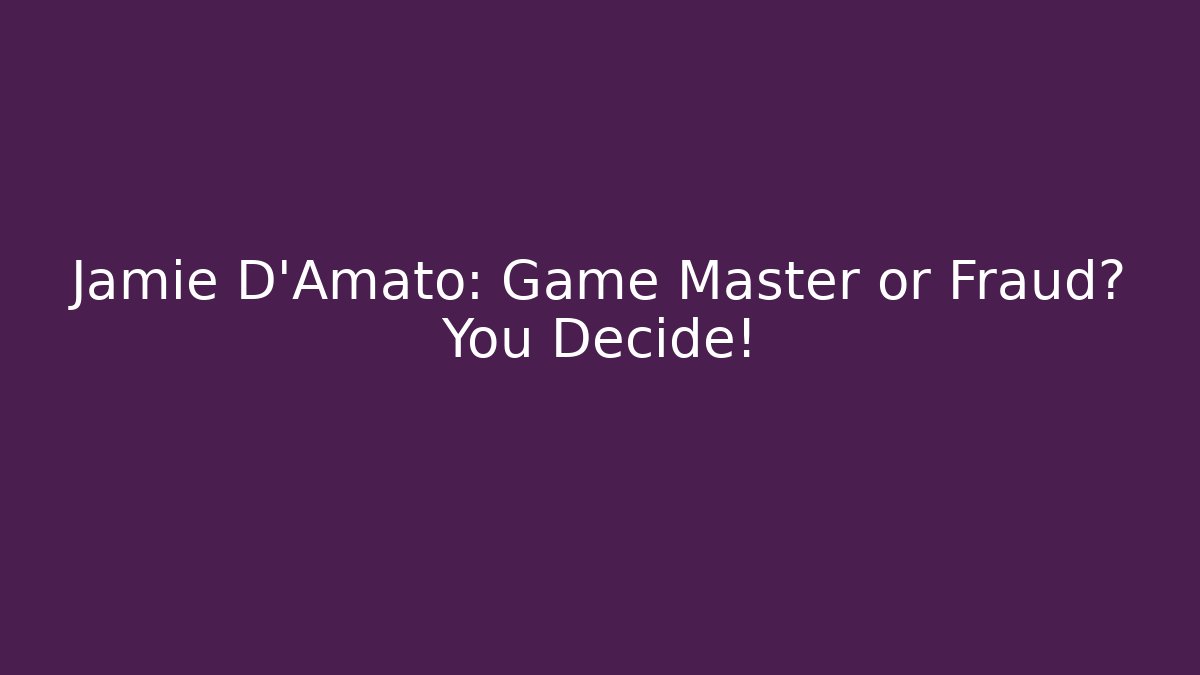 Jamie D'Amato: Game Master or Fraud? You Decide! - Critter Realm