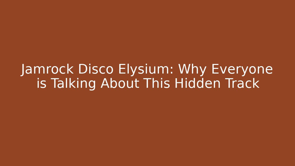 Jamrock Disco Elysium: Why Everyone is Talking About This Hidden Track