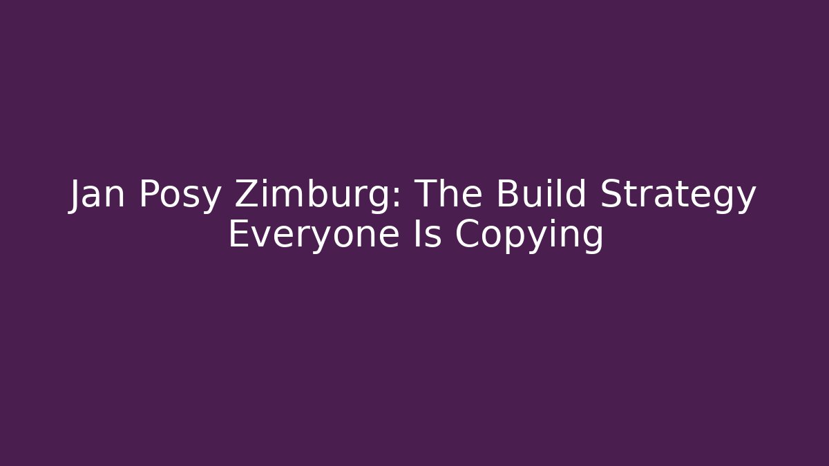 Jan Posy Zimburg: The Build Strategy Everyone Is Copying