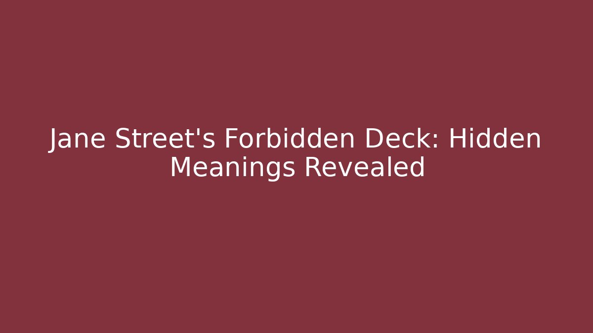 Jane Street's Forbidden Deck: Hidden Meanings Revealed