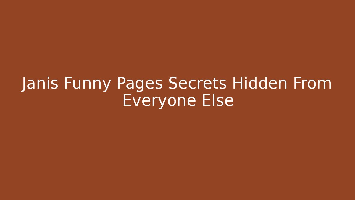 Janis Funny Pages Secrets Hidden From Everyone Else - Critter Realm