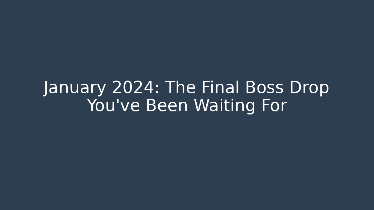 January 2024: The Final Boss Drop You've Been Waiting For - Critter Realm