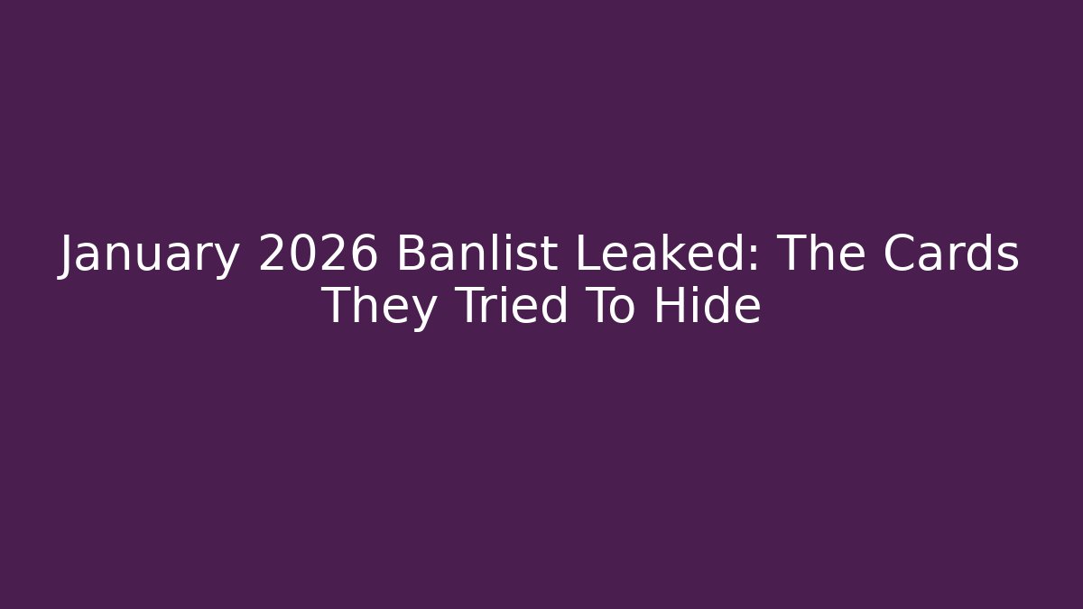 January 2026 Banlist Leaked: The Cards They Tried To Hide