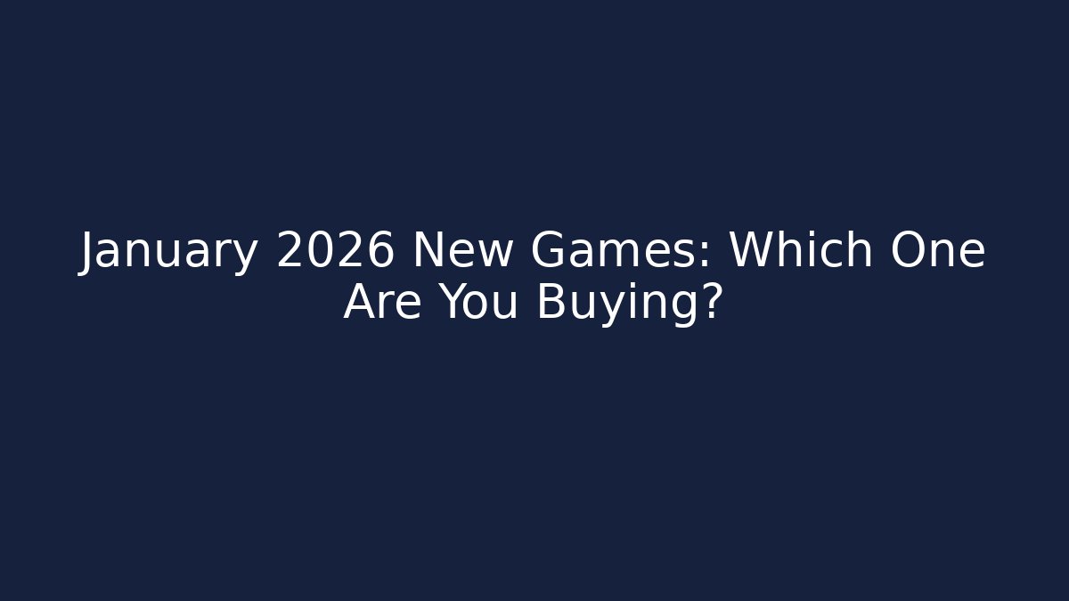 January 2026 New Games: Which One Are You Buying?