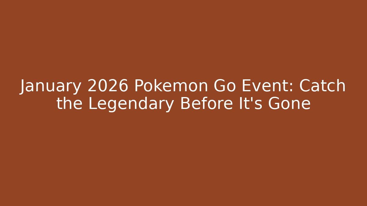 January 2026 Pokémon Go Event: Catch the Legendary Before It’s Gone